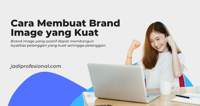 cara membuat brand image yang kuat - jadiprofesional.com