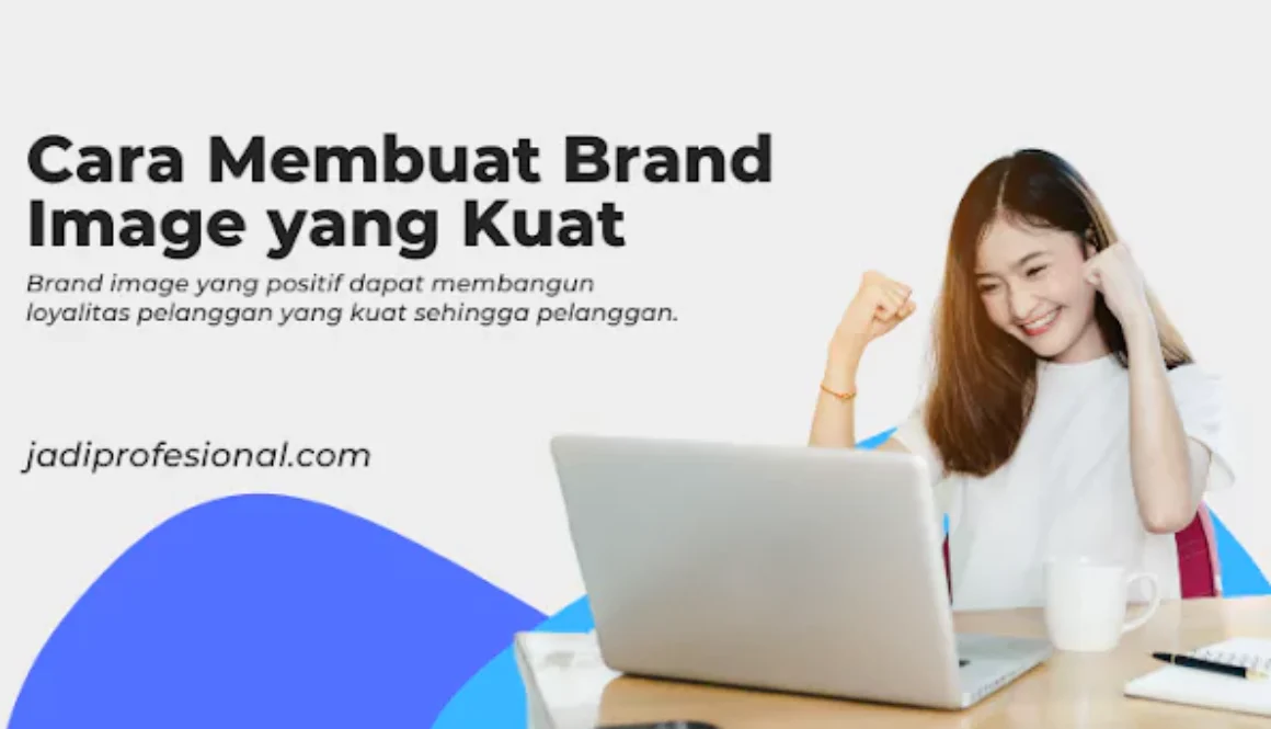 cara-membuat-brand-image-yang-kuat-jadiprofesionalcom-688ad364497dc